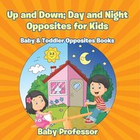 bokomslag Up and Down; Day and Night: Opposites for Kids - Baby & Toddler Opposites Books