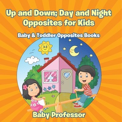 Up and Down; Day and Night: Opposites for Kids - Baby & Toddler Opposites Books 1