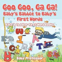 bokomslag Goo Goo, Ga Ga! Baby's Babble to Baby's First Words. - Baby & Toddler First Word Books