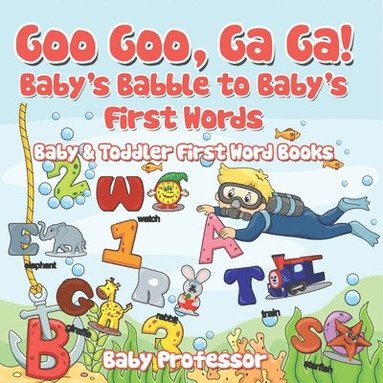 bokomslag Goo Goo, Ga Ga! Baby's Babble to Baby's First Words. - Baby & Toddler First Word Books