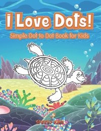 bokomslag I Love Dots! Simple Dot to Dot Book for Kids