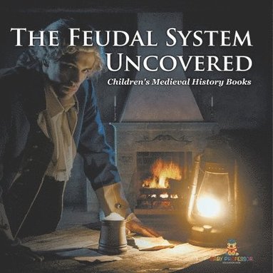 bokomslag Feudal System Uncovered- Children's Medieval History Books