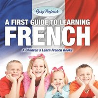 bokomslag First Guide to Learning French A Children's Learn French Books