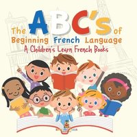 bokomslag ABC's of Beginning French Language A Children's Learn French Books