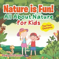 bokomslag Nature is Fun! All About Nature for Kids - The Four Elements