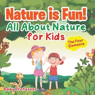 bokomslag Nature is Fun! All About Nature for Kids - The Four Elements