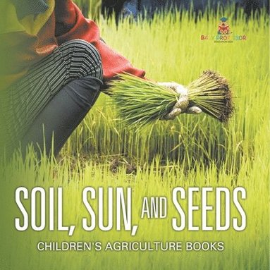 bokomslag Soil, Sun, and Seeds - Children's Agriculture Books