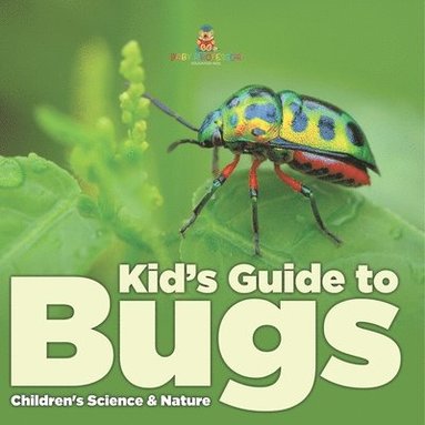 bokomslag Kid s Guide to Bugs - Children's Science & Nature