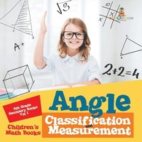 bokomslag Angle Classification and Measurement - 6th Grade Geometry Books Vol I Children's Math Books