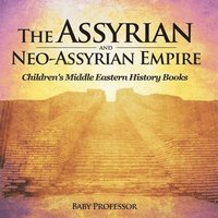 bokomslag The Assyrian and Neo-Assyrian Empire Children's Middle Eastern History Books