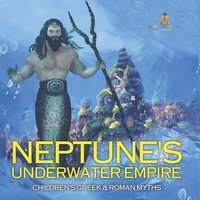 bokomslag Neptune's Underwater Empire- Children's Greek & Roman Myths