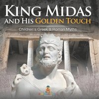 bokomslag King Midas and His Golden Touch-Children's Greek & Roman Myths
