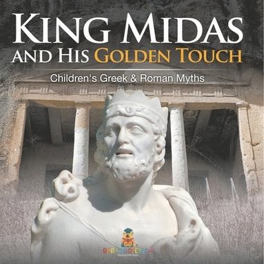 bokomslag King Midas and His Golden Touch-Children's Greek & Roman Myths