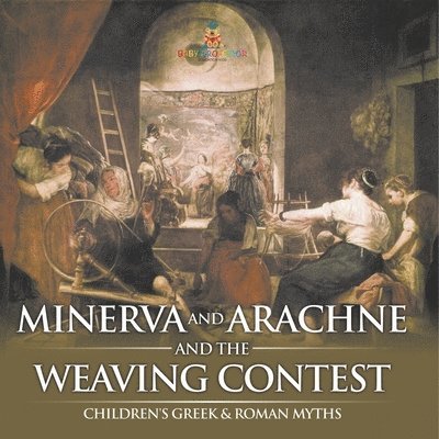 Minerva and Arachne and the Weaving Contest- Children's Greek & Roman Myths 1