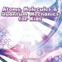 bokomslag Atoms, Molecules & Quantum Mechanics for Kids
