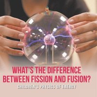 bokomslag What's the Difference Between Fission and Fusion? Children's Physics of Energy