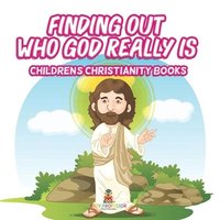 bokomslag Finding Out Who God Really Is Children's Christianity Books