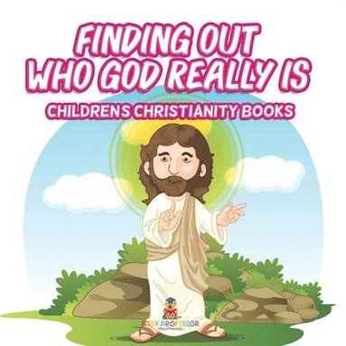 bokomslag Finding Out Who God Really Is Children's Christianity Books