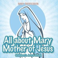 bokomslag All about Mary Mother of Jesus Children s Jesus Book