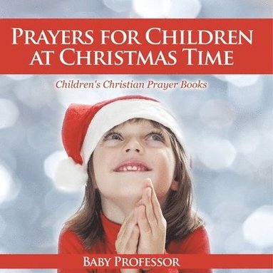 bokomslag Prayers for Children at Christmas Time - Children's Christian Prayer Books
