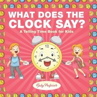 bokomslag What Does the Clock Say? A Telling Time Book for Kids