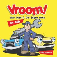 bokomslag Vroom! How Does A Car Engine Work for Kids