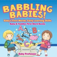 bokomslag Babbling Babies! Baby's First Words, Early Learning Skills - Baby & Toddler First Word Books