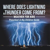 bokomslag Where Does Lightning & Thunder Come from? Weather for Kids (Preschool & Big Children Guide)