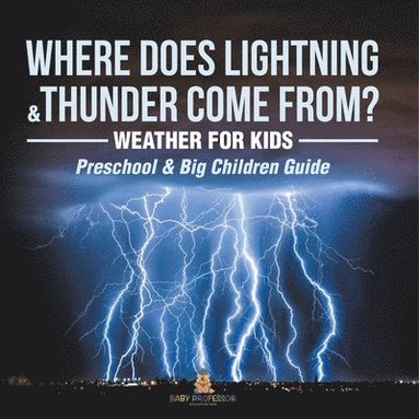 bokomslag Where Does Lightning & Thunder Come from? Weather for Kids (Preschool & Big Children Guide)