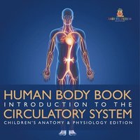 bokomslag Human Body Book Introduction to the Circulatory System Children's Anatomy & Physiology Edition