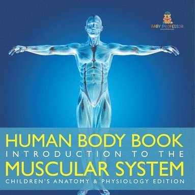 bokomslag Human Body Book Introduction to the Muscular System Children's Anatomy & Physiology Edition