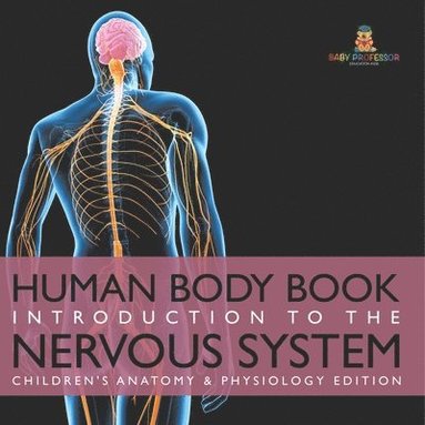 bokomslag Human Body Book Introduction to the Nervous System Children's Anatomy & Physiology Edition