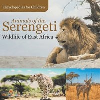 bokomslag Animals of the Serengeti Wildlife of East Africa Encyclopedias for Children