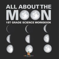 bokomslag All About The Moon (Phases of the Moon) 1st Grade Science Workbook