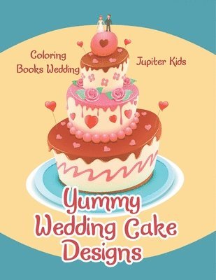 Jupiter Kids - Yummy Wedding Cake Designs, Häftad