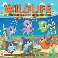 bokomslag Wildlife in the Oceans and Seas for Kids (Aquatic & Marine Life) 2nd Grade Science Edition Vol 6