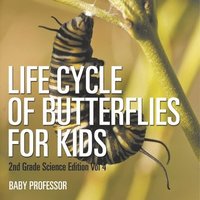 bokomslag Life Cycle Of Butterflies for Kids 2nd Grade Science Edition Vol 4