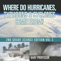 bokomslag Where Do Hurricanes, Typhoons & Cyclones Come From? 2nd Grade Science Edition Vol 3