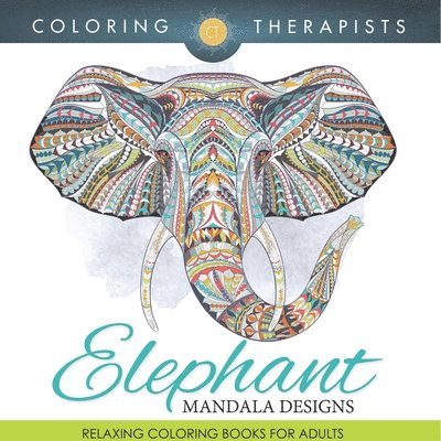 Elephant Mandala Designs: Relaxing Coloring Books For Adults 1