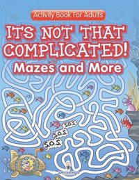 bokomslag Its Not That Complicated! Mazes and More