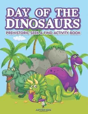 bokomslag Day of the Dinosaurs Prehistoric Seek & Find Activity Book