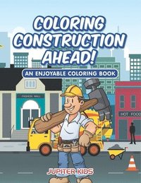bokomslag Coloring Construction Ahead! An Enjoyable Coloring Book