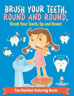 bokomslag Brush Your Teeth, Round and Round, Brush Your Teeth, Up and Down! Fun Dentist Coloring Book
