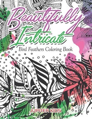 bokomslag Beautifully Intricate Bird Feathers Coloring Book