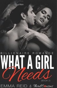 bokomslag What A Girl Needs (Billionaire Romance) (Book 2) ((An Alpha Billionaire Romance)) (Volume 2)