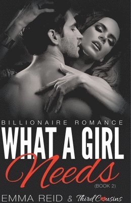 bokomslag What A Girl Needs (Billionaire Romance) (Book 2) ((An Alpha Billionaire Romance)) (Volume 2)
