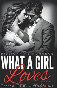 bokomslag What A Girl Loves (Billionaire Romance) (Book 4) ((An Alpha Billionaire Romance)) (Volume 4)
