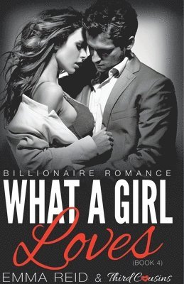 bokomslag What A Girl Loves (Billionaire Romance) (Book 4) ((An Alpha Billionaire Romance)) (Volume 4)