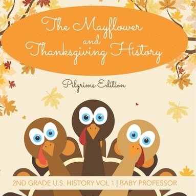 bokomslag Mayflower and Thanksgiving History Pilgrims Edition 2nd Grade U.S. History Vol 1