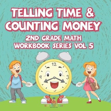 bokomslag Telling Time & Counting Money 2nd Grade Math Workbook Series Vol 5